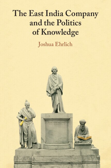 Front cover_The East India Company and the Politics of Knowledge