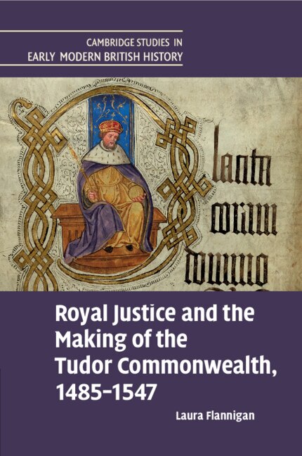 Front cover_Royal Justice and the Making of the Tudor Commonwealth, 1485–1547