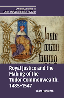 Front cover_Royal Justice and the Making of the Tudor Commonwealth, 1485–1547