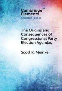 Front cover_The Origins and Consequences of Congressional Party Election Agendas