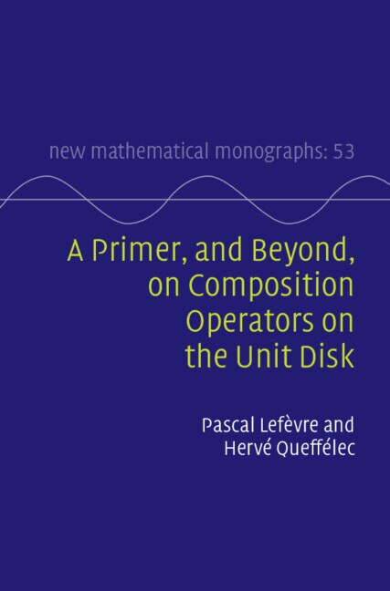 Front cover_A Primer, and Beyond, on Composition Operators on the Unit Disk