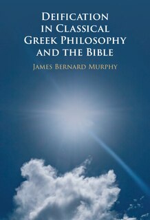 Front cover_Deification in Classical Greek Philosophy and the Bible