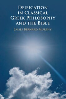 Front cover_Deification in Classical Greek Philosophy and the Bible
