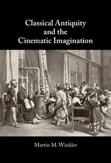 Front cover_Classical Antiquity and the Cinematic Imagination
