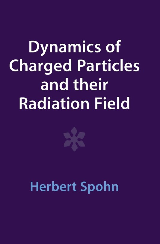 Couverture_Dynamics of Charged Particles and their Radiation Field