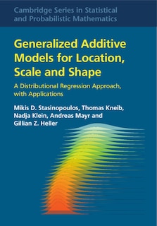 Generalized Additive Models for Location, Scale and Shape: A Distributional Regression Approach, with Applications