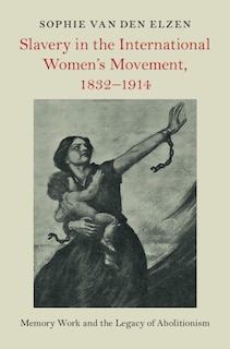 Front cover_Slavery in the International Women's Movement, 1832–1914