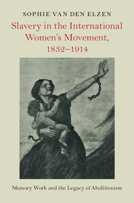 Front cover_Slavery in the International Women's Movement, 1832–1914