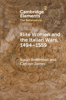Front cover_Elite Women and the Italian Wars, 1494–1559