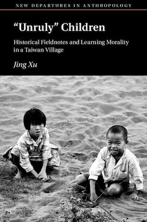 ‘Unruly’ Children: Historical Fieldnotes and Learning Morality in a Taiwan Village