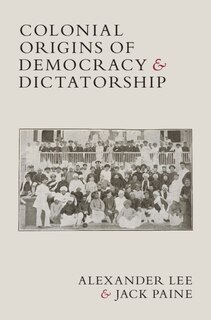 Couverture_Colonial Origins of Democracy and Dictatorship