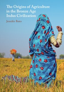 Front cover_The Origins of Agriculture in the Bronze Age Indus Civilization