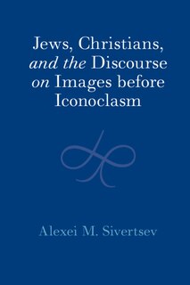 Front cover_Jews, Christians, and the Discourse on Images before Iconoclasm