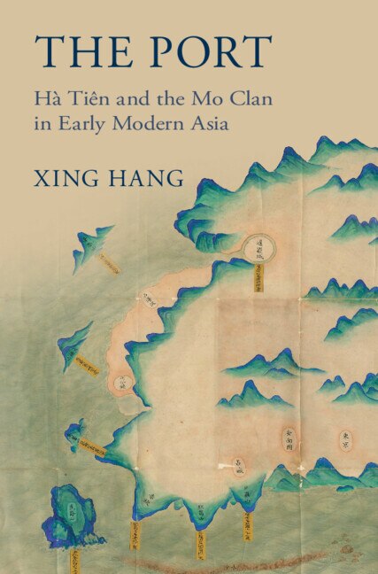 The Port: Hà Tiên And The Mo Clan In Early Modern Asia Book