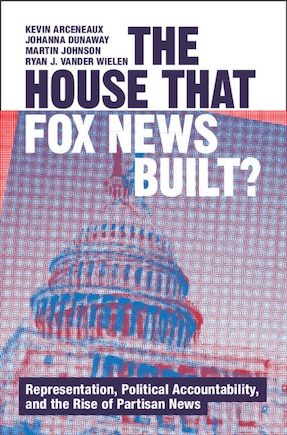 The House that Fox News Built?: Representation, Political Accountability, and the Rise of Partisan News