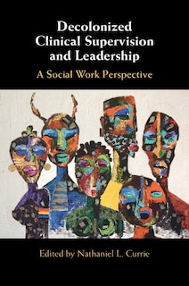 Front cover_Decolonized Clinical Supervision and Leadership