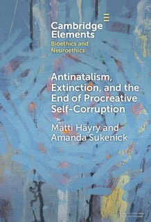 Couverture_Antinatalism, Extinction, and the End of Procreative Self-Corruption