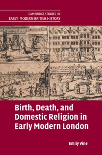 Couverture_Birth, Death, and Domestic Religion in early modern London