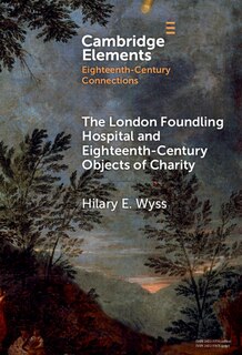 Couverture_The London Foundling Hospital and Eighteenth-Century Objects of Charity