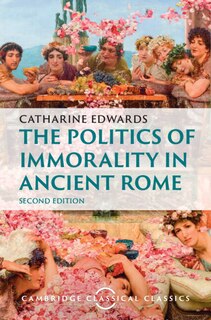 Front cover_The Politics of Immorality in Ancient Rome