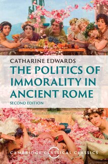 Front cover_The Politics of Immorality in Ancient Rome