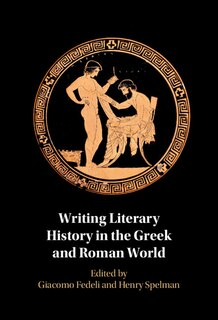 Front cover_Writing Literary History in the Greek and Roman World