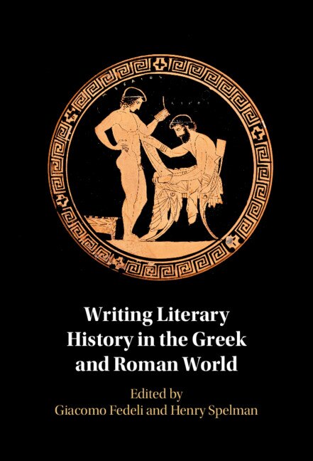 Front cover_Writing Literary History in the Greek and Roman World