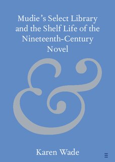 Couverture_Mudie's Select Library and the Shelf Life of the Nineteenth–Century Novel
