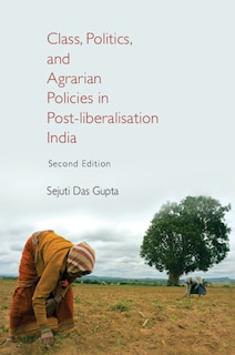 Front cover_Class, Politics, and Agrarian Policies in Post-liberalisation India