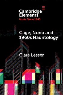 Front cover_Cage, Nono and 1960s Hauntology