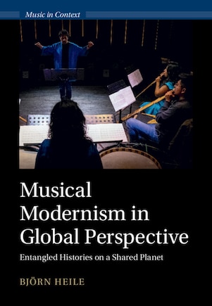 Musical Modernism in Global Perspective: Entangled Histories on a Shared Planet