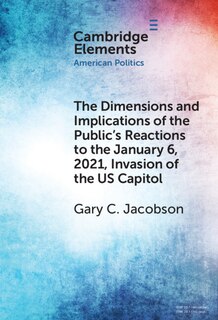 Front cover_The Dimensions and Implications of the Public's Reactions to the January 6, 2021, Invasion of the U.S. Capitol