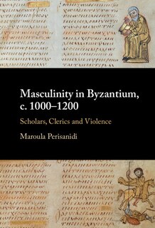 Front cover_Masculinity in Byzantium, c. 1000–1200