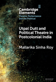 Front cover_Utpal Dutt and Political Theatre in Postcolonial India