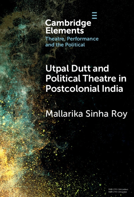 Front cover_Utpal Dutt and Political Theatre in Postcolonial India