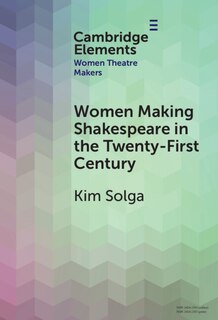Front cover_Women Making Shakespeare in the Twenty-First Century