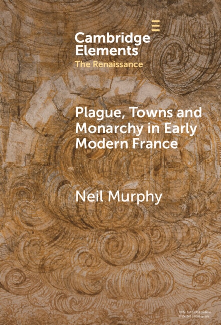 Front cover_Plague, Towns and Monarchy in Early Modern France