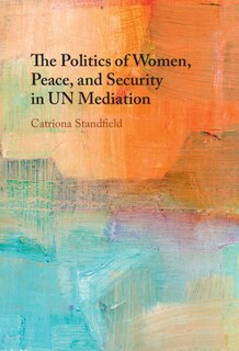 Front cover_The Politics of Women, Peace, and Security in UN Mediation