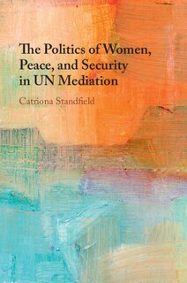 Front cover_The Politics of Women, Peace, and Security in UN Mediation
