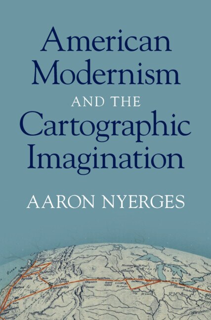 Front cover_American Modernism and the Cartographic Imagination