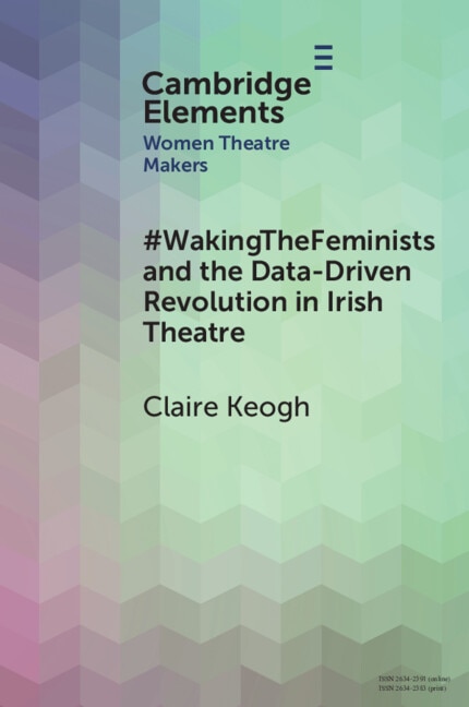 Front cover_#WakingTheFeminists and the Data-Driven Revolution in Irish Theatre