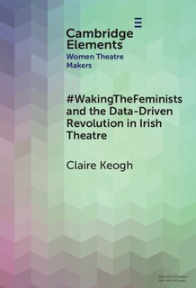 Front cover_#WakingTheFeminists and the Data-Driven Revolution in Irish Theatre