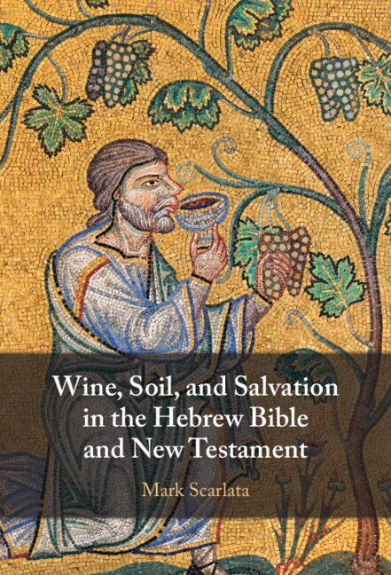 Front cover_Wine, Soil, and Salvation in the Hebrew Bible and New Testament