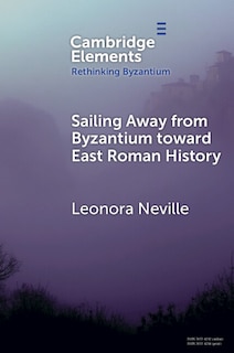 Couverture_Sailing Away from Byzantium Toward East Roman History