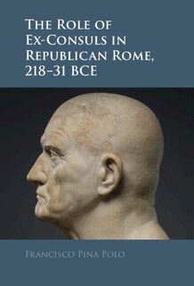Couverture_The Role of Ex-Consuls in Republican Rome, 218–31 BCE