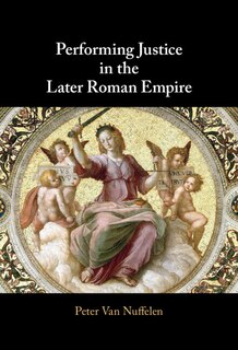Front cover_Performing Justice in the Later Roman Empire