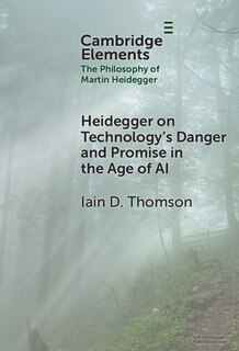 Front cover_Heidegger on Technology's Danger and Promise in the Age of AI