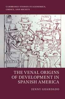 Couverture_The Venal Origins of Development in Spanish America