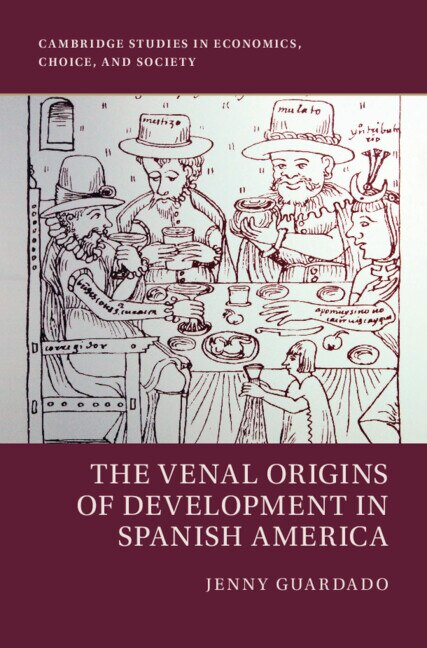 Couverture_The Venal Origins of Development in Spanish America