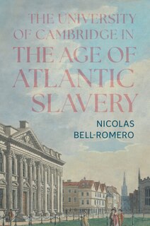 Front cover_The University of Cambridge in the Age of Atlantic Slavery